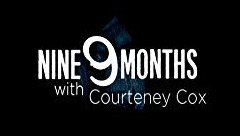 9 Months with Courteney Cox