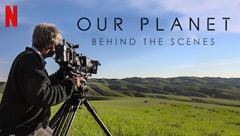 Our Planet - Behind the Scenes