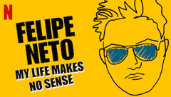 Felipe Neto: My Life Makes No Sense