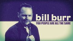 Bill Burr: You People Are All the Same